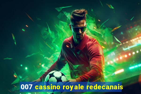 007 cassino royale redecanais